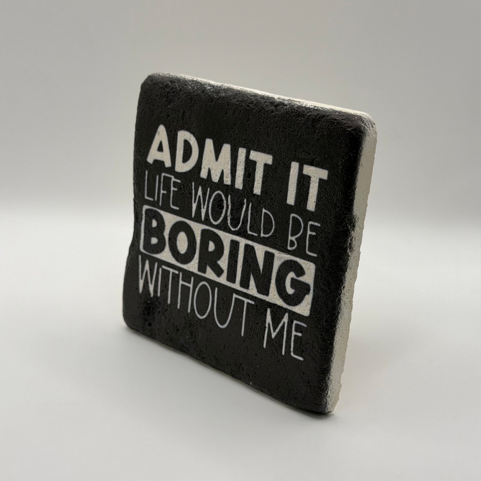 Admit It Life Would Be Boring Stone Coaster