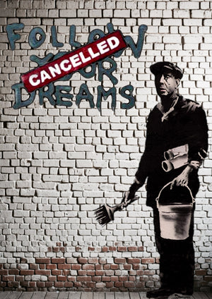 Banksy Follow Your Dreams Cancelled artwork printed on MDF wall poster