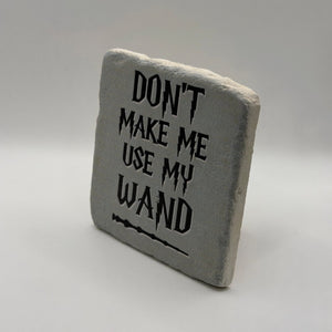 Don't Make Me Use My Wand Stone Coaster