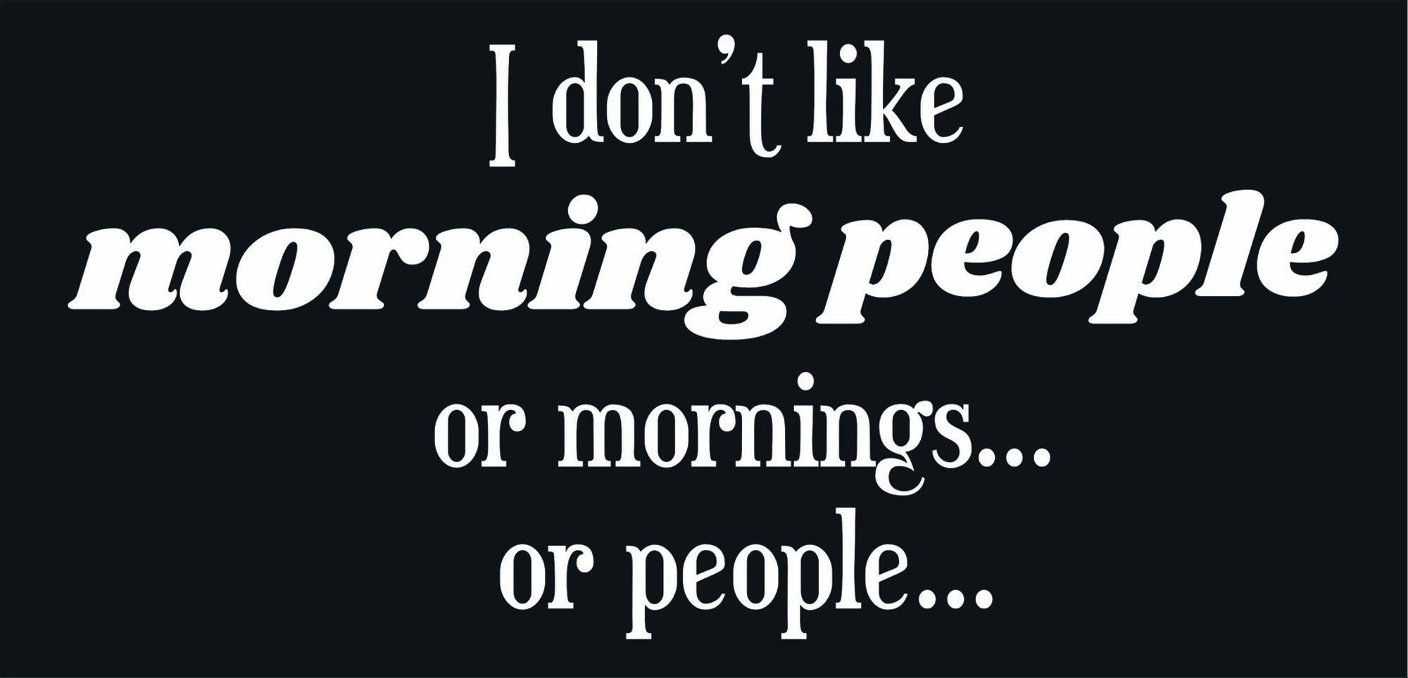 Funny quote design displayed as a decorative wall sign saying 'I don't like morning people, mornings, or people'