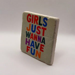 Girls Just Wanna Have Fun Stone Coaster
