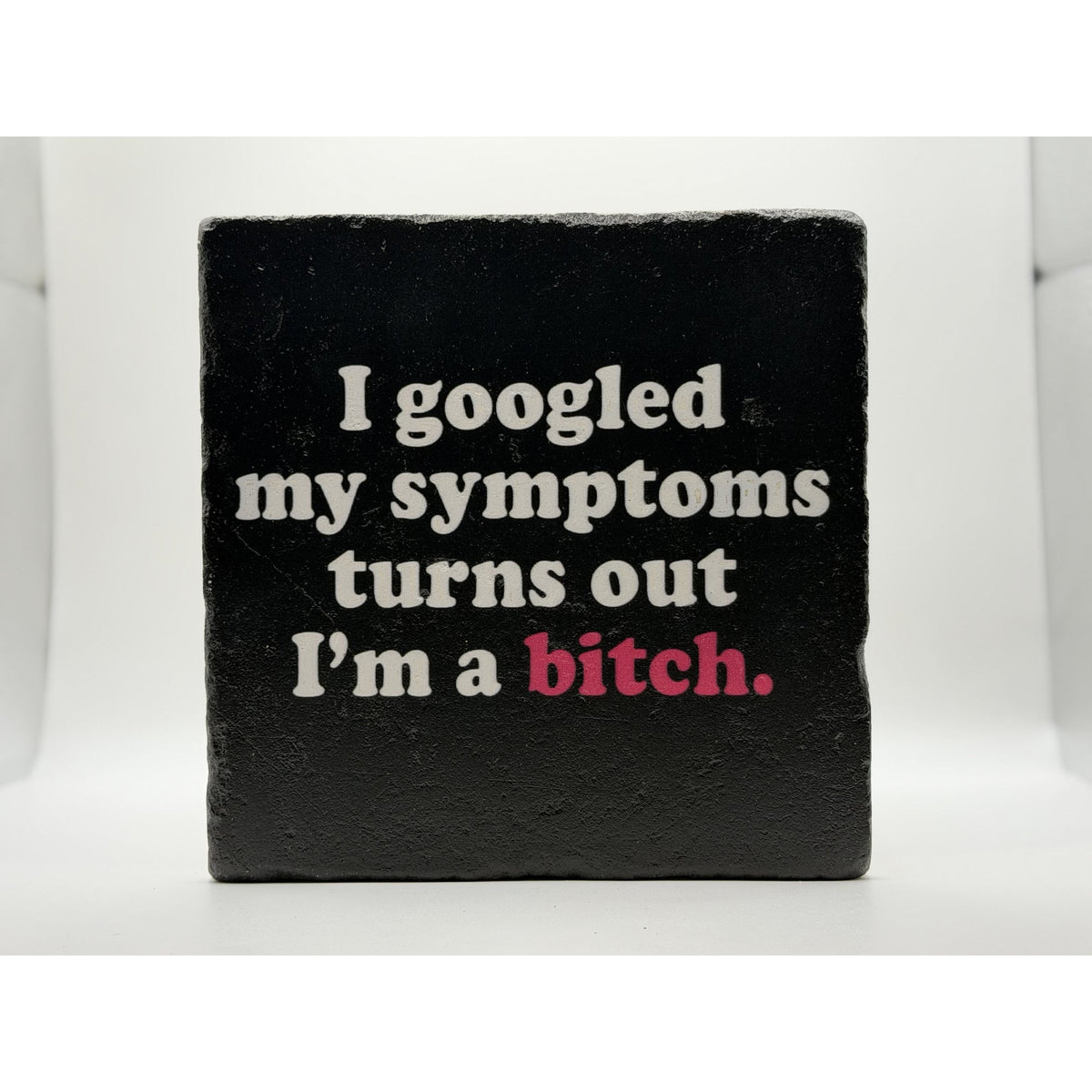 I Googled My Symptoms Turns Out Im A Bitch Natural Travertine Stone Hotpad 1