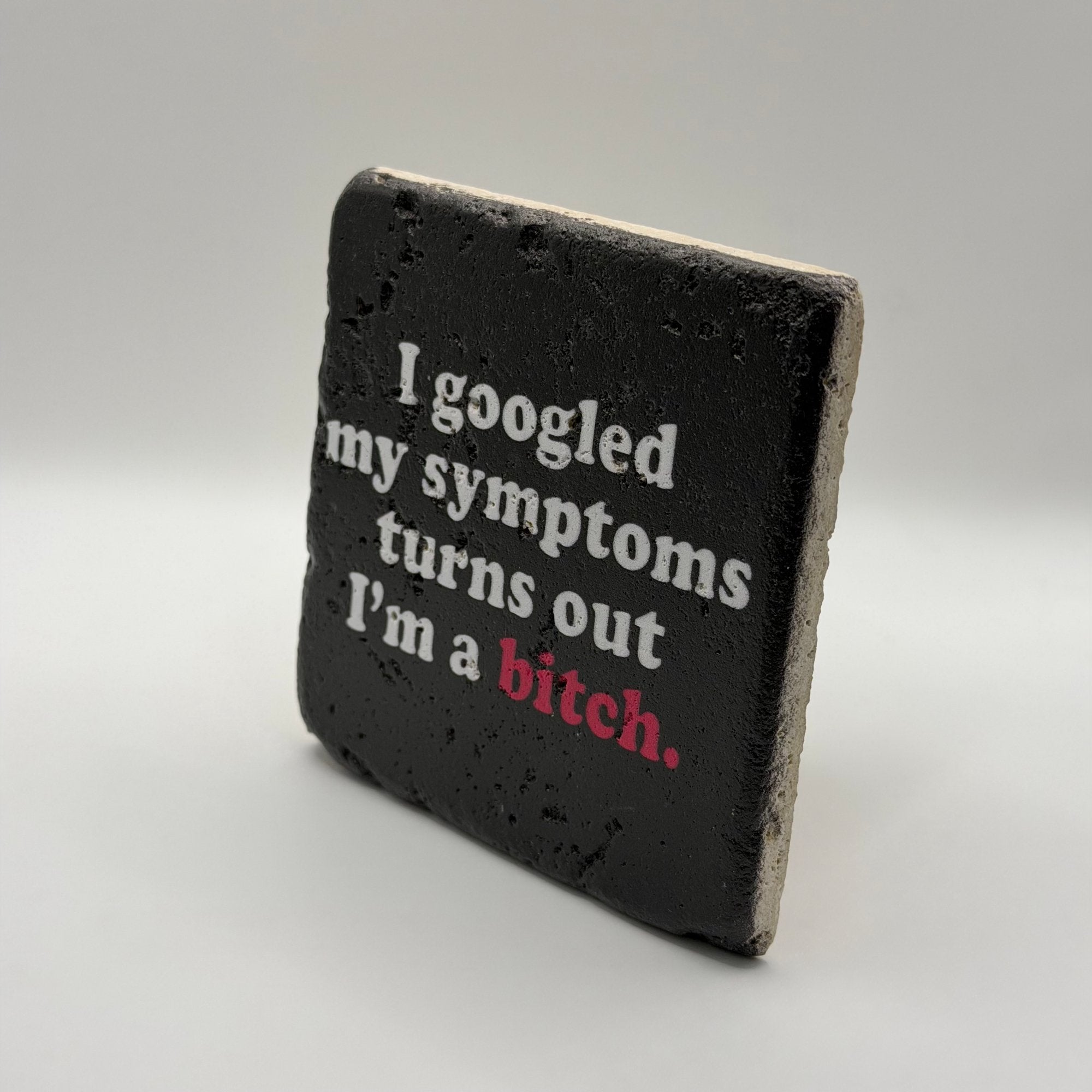 I Googled My Symptoms Turns Out I'm a Bitch Stone Coaster