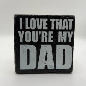 I Love That Youre My Dad slogan printed on square travertine stone coaster
