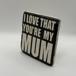 I Love That You're My Mum Stone Coaster