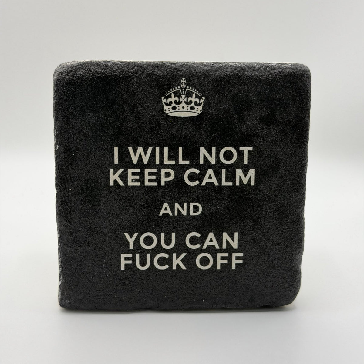 Funny slogan 'I Will Not Keep Calm And You Can Fuck Off' printed on square travertine stone coaster