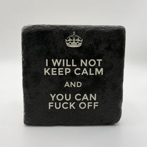 Funny slogan 'I Will Not Keep Calm And You Can Fuck Off' printed on square travertine stone coaster