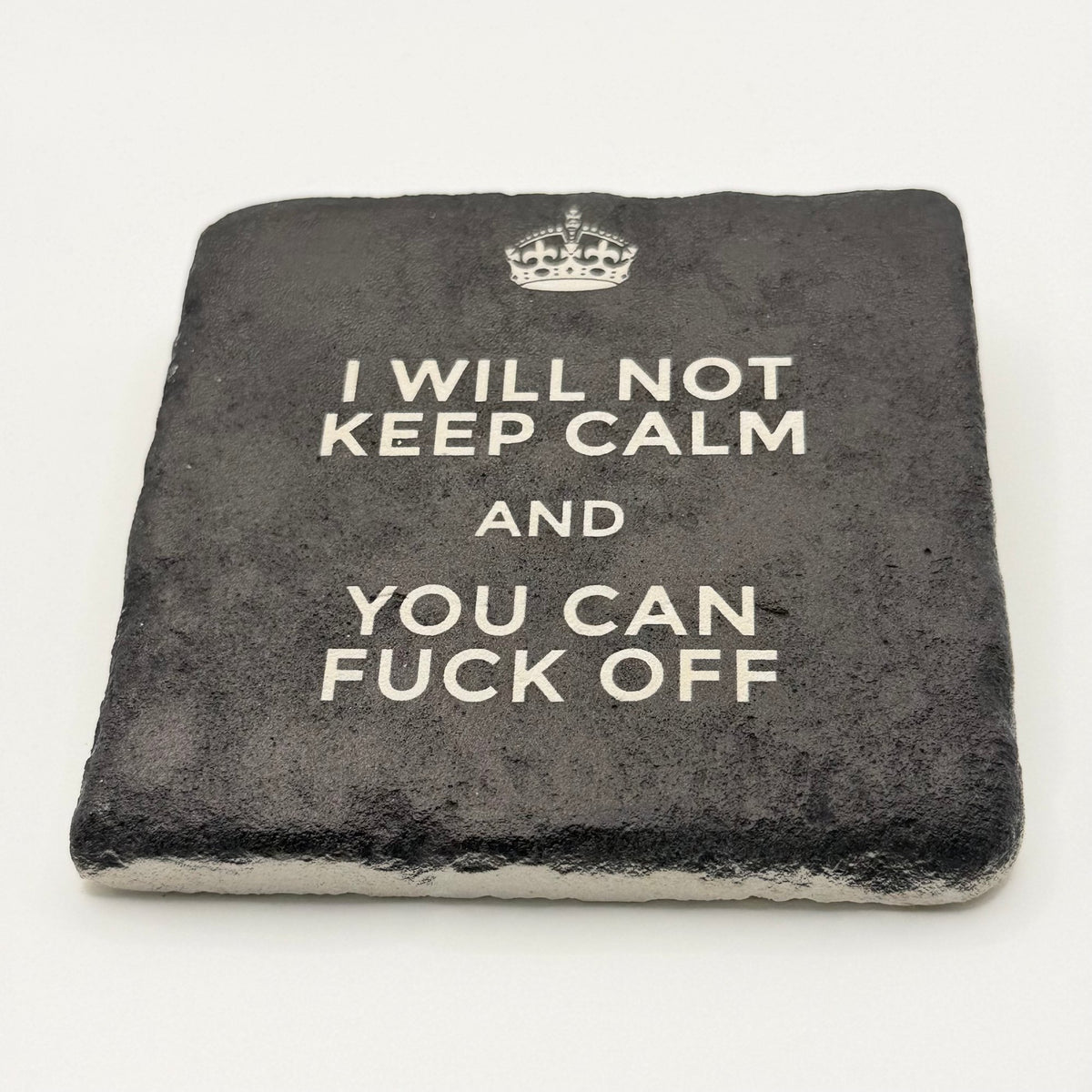 Funny slogan 'I Will Not Keep Calm And You Can Fuck Off' printed on square travertine stone coaster
