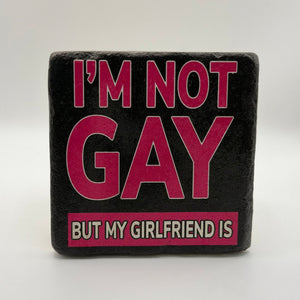 I'm Not Gay, But My Girlfriend Is Stone Coaster