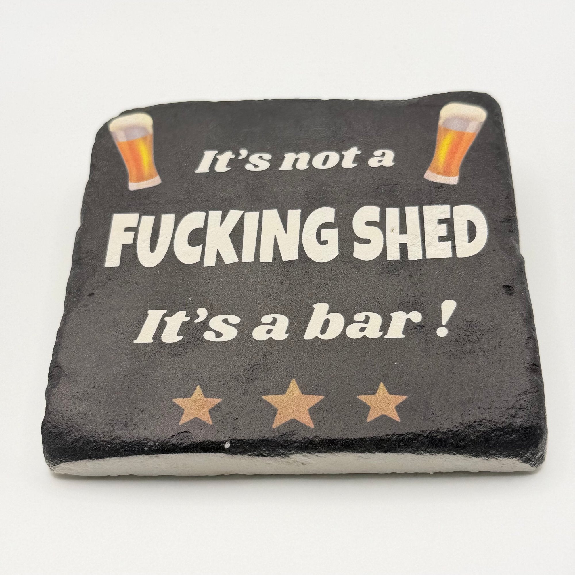 It's Not a Fucking Shed It's a Bar Stone Coaster