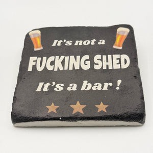 It's Not a Fucking Shed It's a Bar Stone Coaster