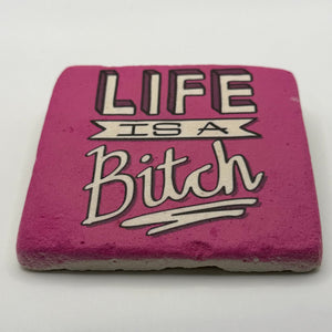 Life is a Bitch Stone Coaster