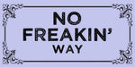 No Freaking Way quote design displayed as a decorative MDF wall sign