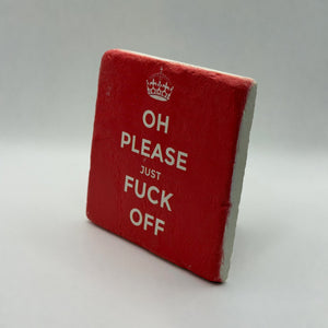 Oh Please Just F**k Off Stone Coaster