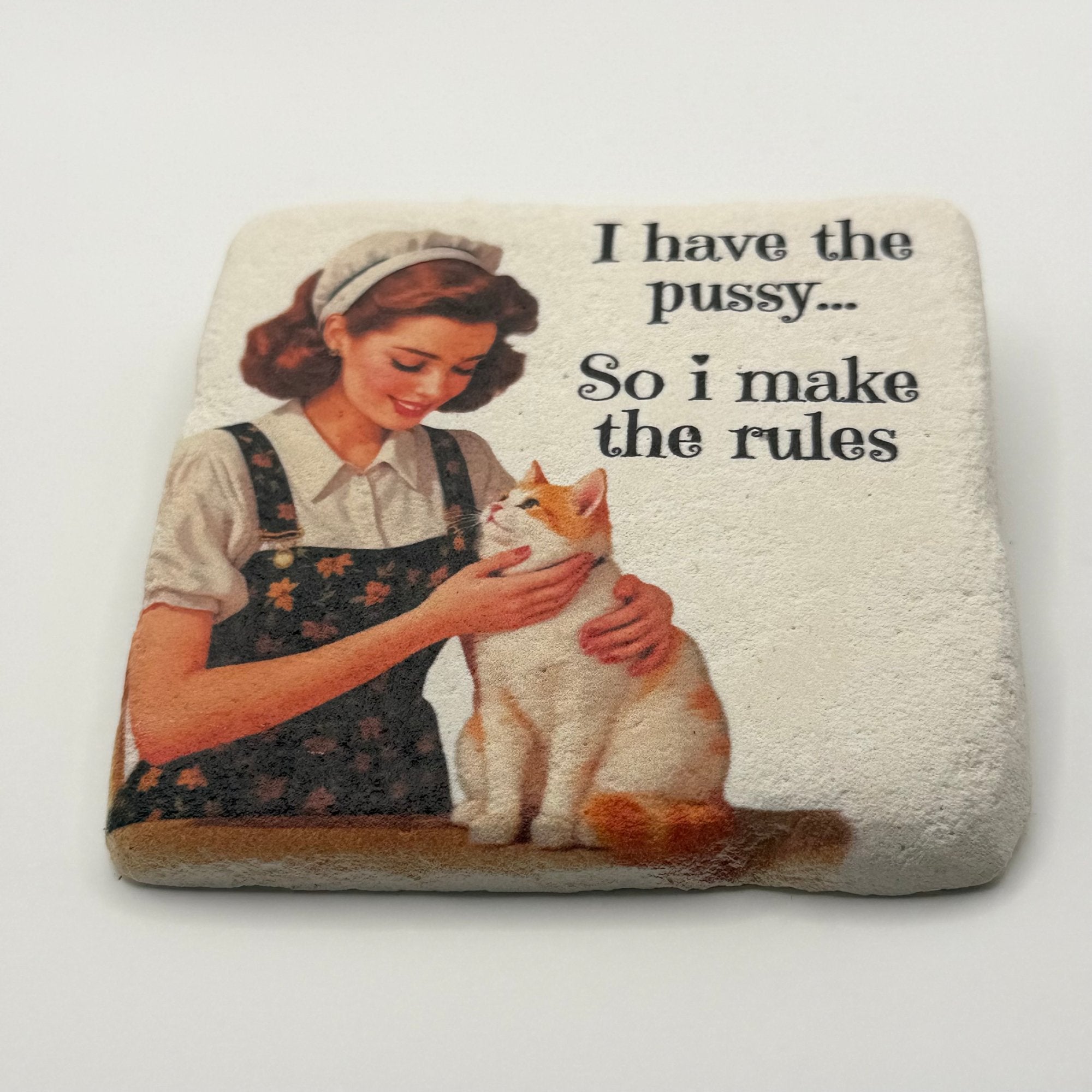 I Have The Pussy So I Make The Rules Stone Coaster