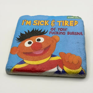 I'm Sick and Tired of Your Fucking Bullshit Stone Coaster