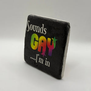Sounds Gay Im In Stone Coaster