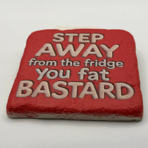Step Away from the Fridge, You Fat Bastard Stone Coaster