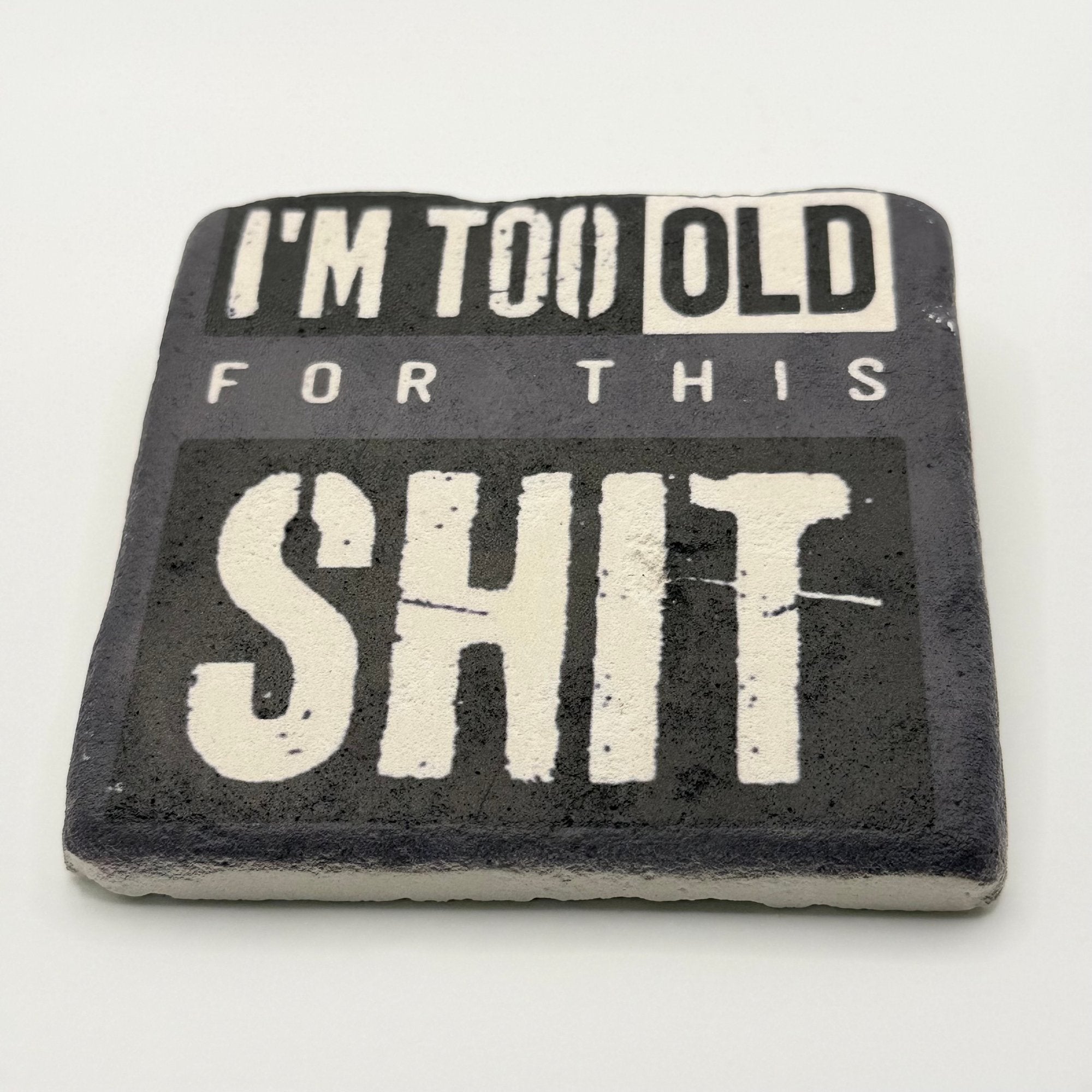 Im Too Old For This Shit Stone Coaster