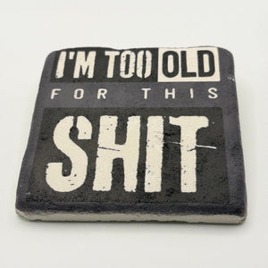 Im Too Old For This Shit Stone Coaster