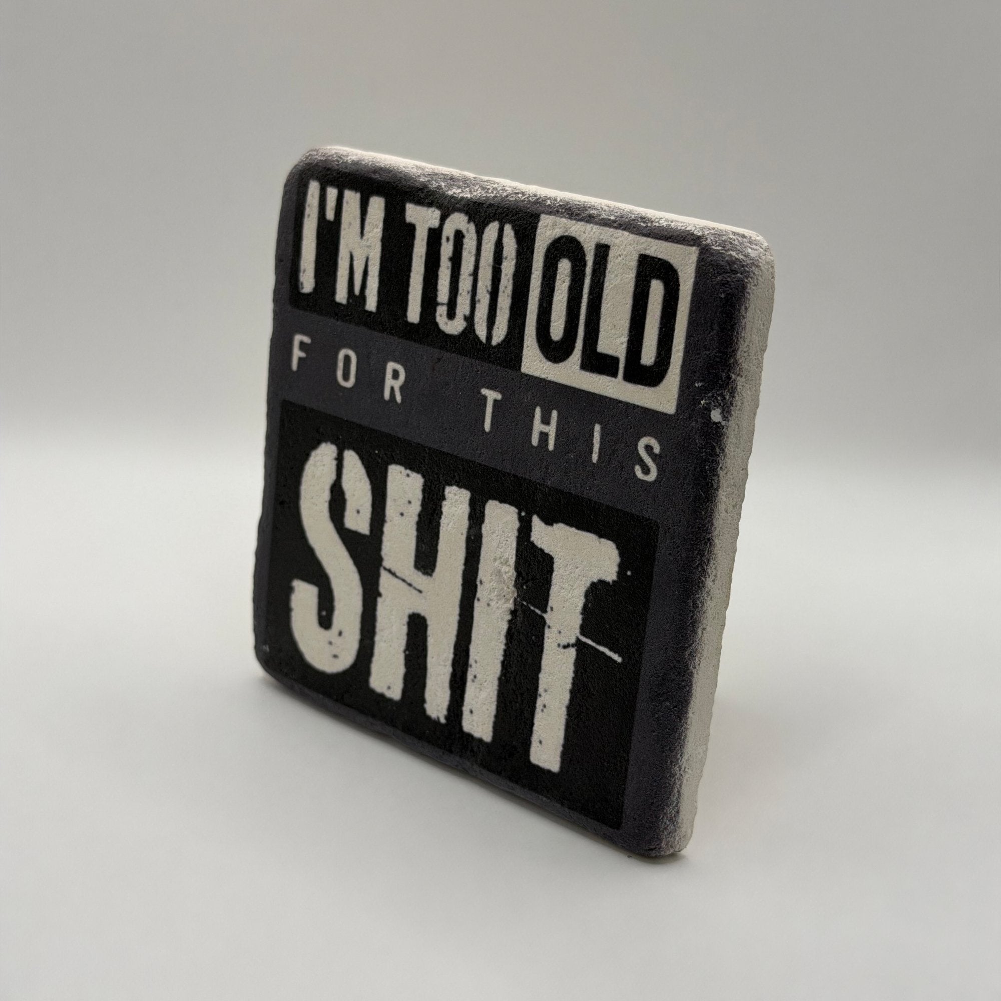 Im Too Old For This Shit Stone Coaster