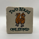 Funny quote 'Two birds one stoned' printed on square travertine stone coaster