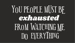 You People Must Be Exhausted quote design displayed as a decorative MDF wall sign