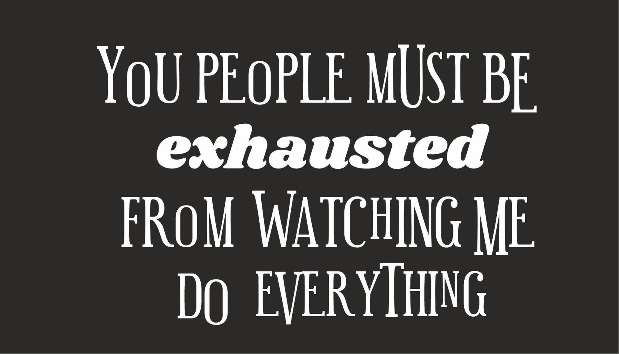 You People Must Be Exhausted quote design displayed as a decorative MDF wall sign