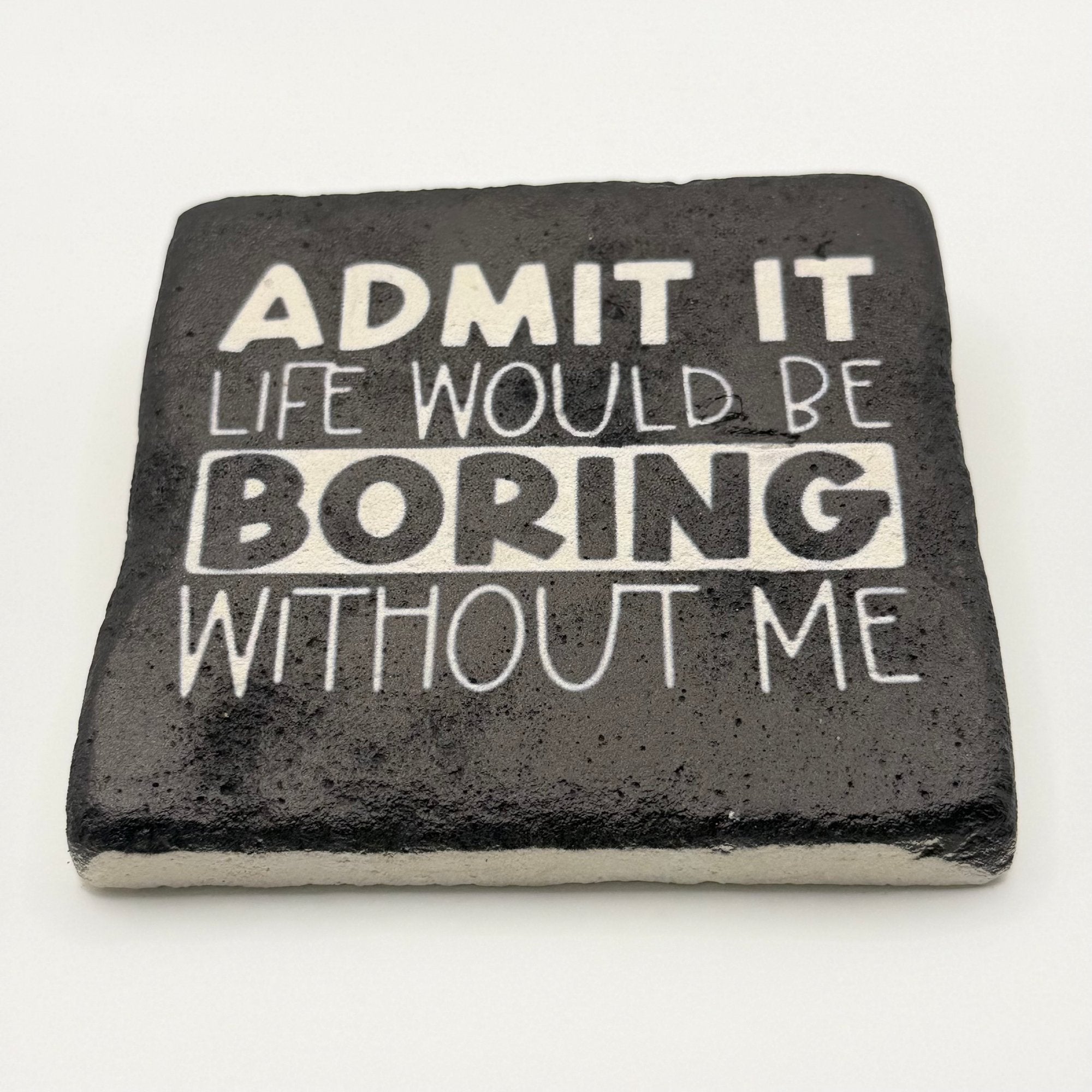 Admit It Life Would Be Boring Stone Coaster