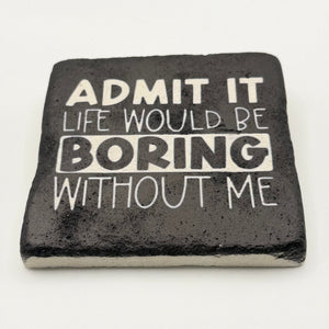 Admit It Life Would Be Boring Stone Coaster