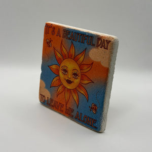 It's a Beautiful Day to Leave Me Alone Stone Coaster