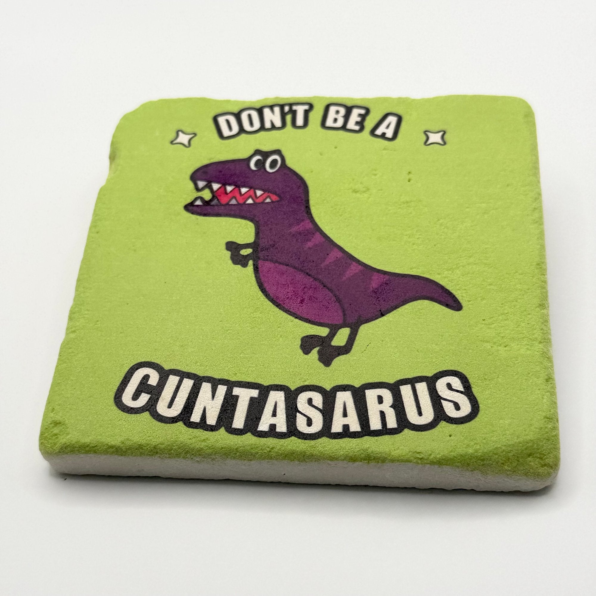 Don't Be a Cuntasaurus Stone Coaster