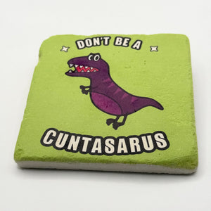 Don't Be a Cuntasaurus Stone Coaster