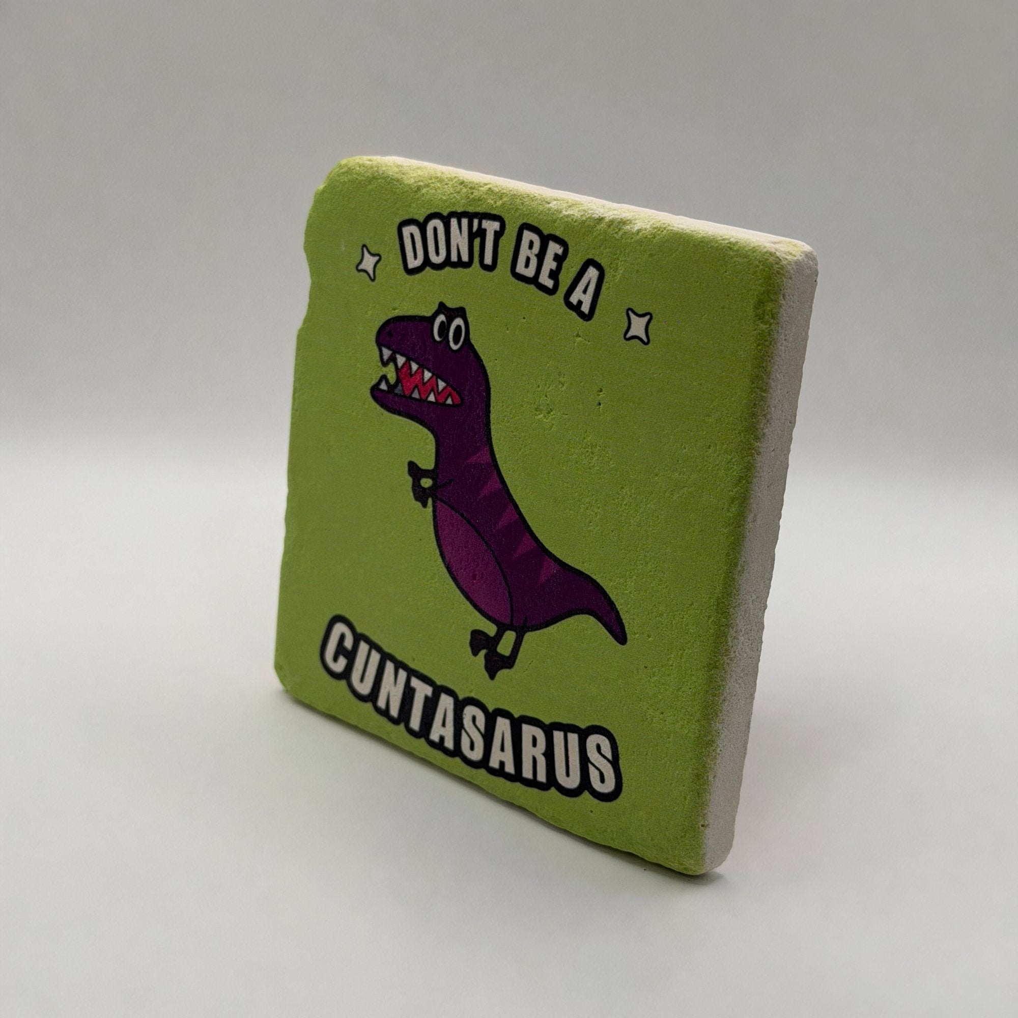 Don't Be a Cuntasaurus Stone Coaster