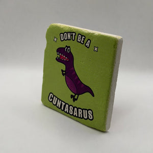 Don't Be a Cuntasaurus Stone Coaster