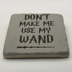 Don't Make Me Use My Wand Stone Coaster