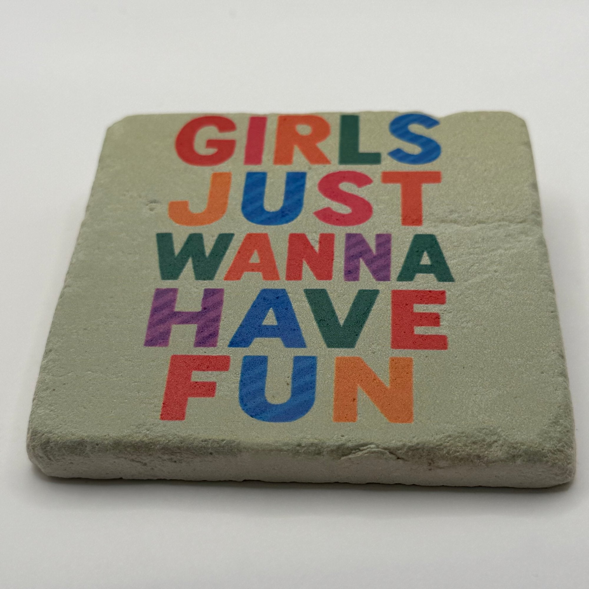 Girls Just Wanna Have Fun Stone Coaster
