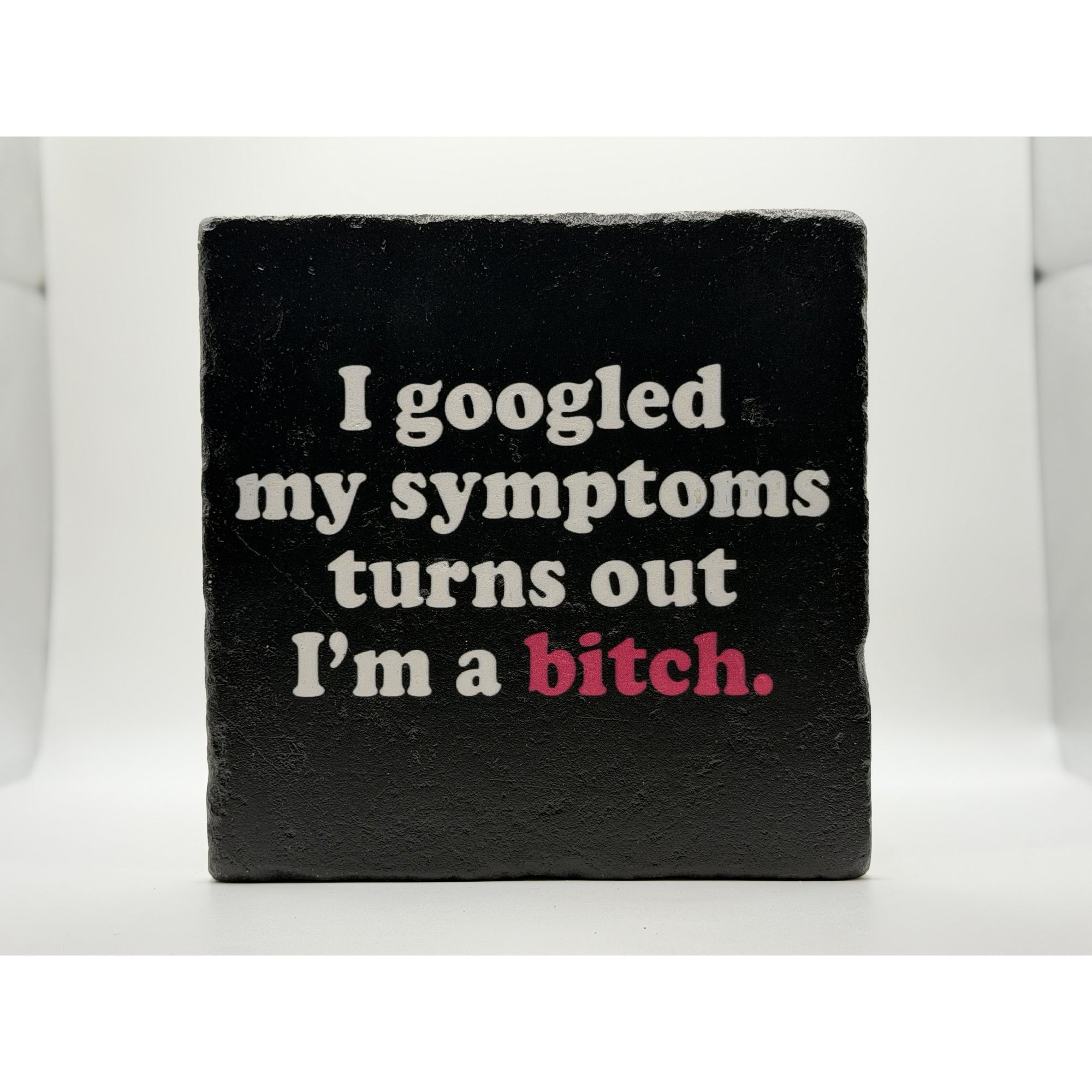 I Googled My Symptoms Turns Out Im A Bitch Natural Travertine Stone Hotpad 1