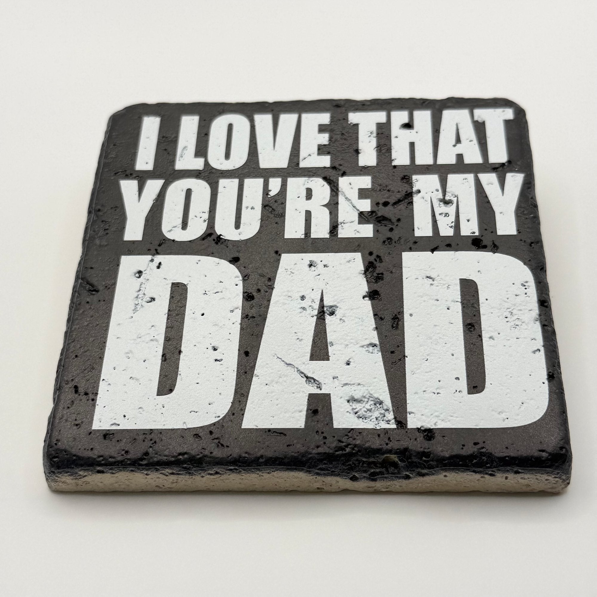 I Love That Youre My Dad Stone Coaster