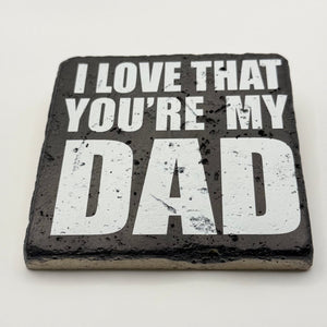 I Love That Youre My Dad Stone Coaster