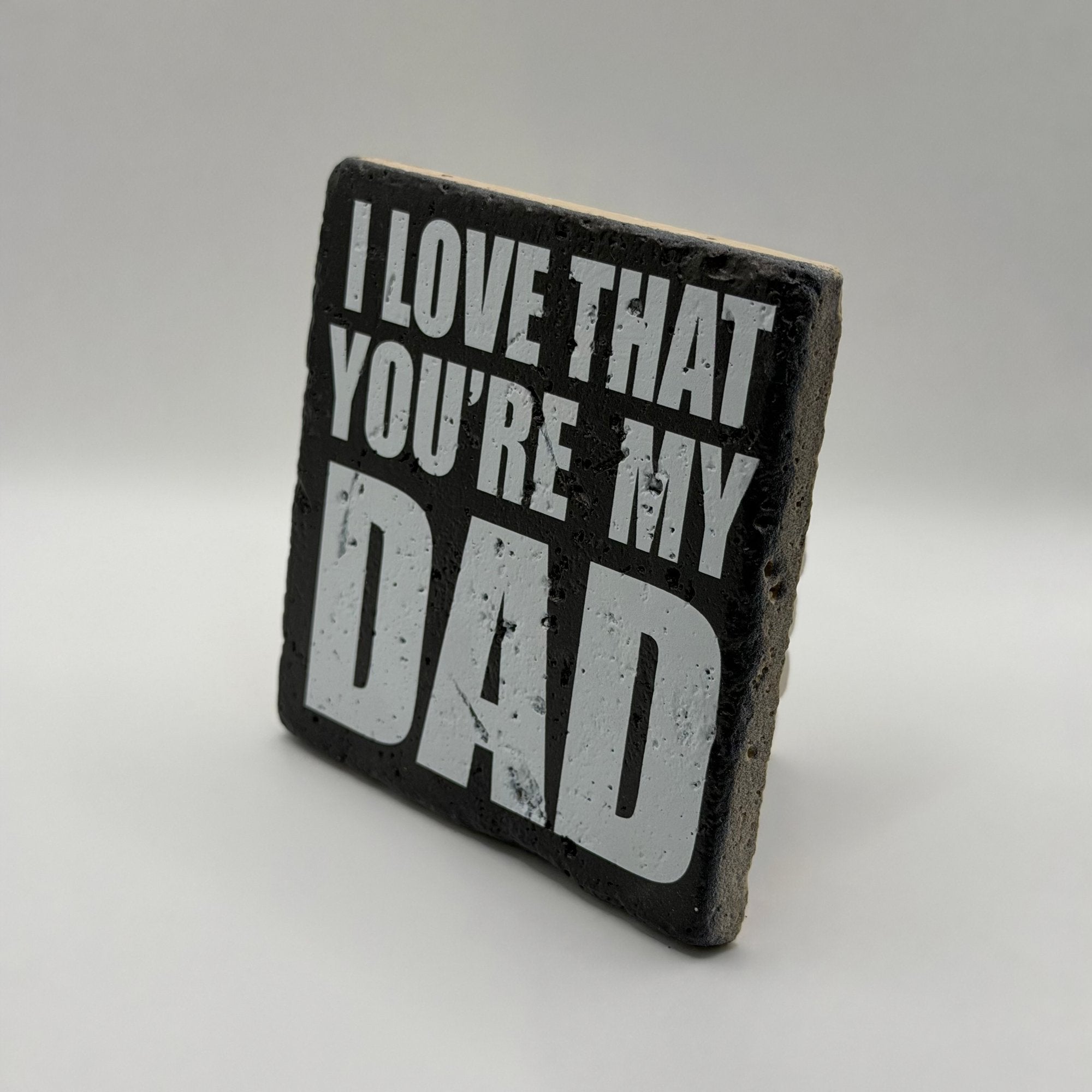 I Love That Youre My Dad Stone Coaster