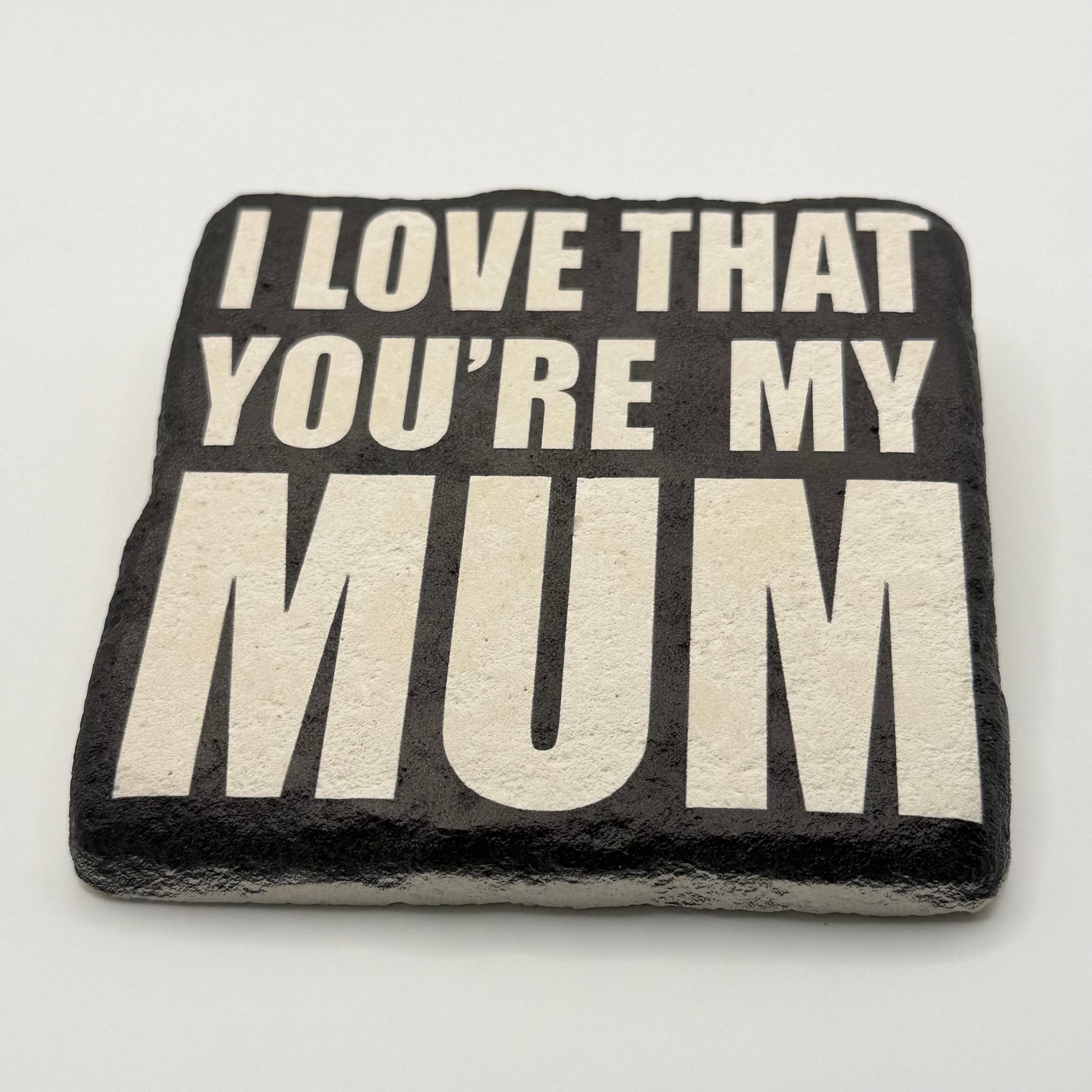 I Love That You're My Mum Stone Coaster