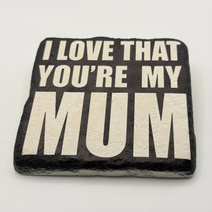 I Love That You're My Mum Stone Coaster