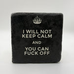 Funny slogan 'I Will Not Keep Calm And You Can Fuck Off' printed on square travertine stone coaster