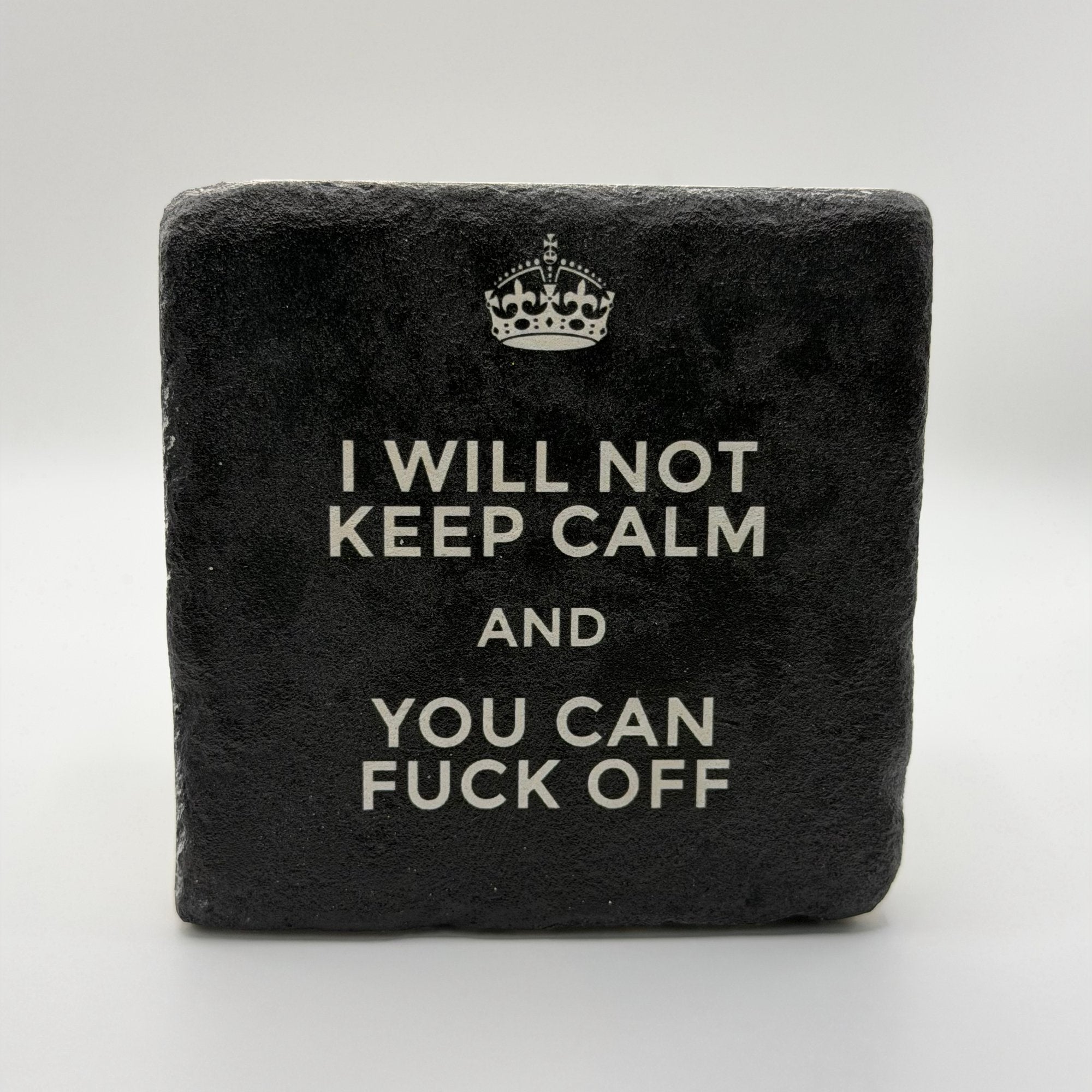 Funny slogan 'I Will Not Keep Calm And You Can Fuck Off' printed on square travertine stone coaster