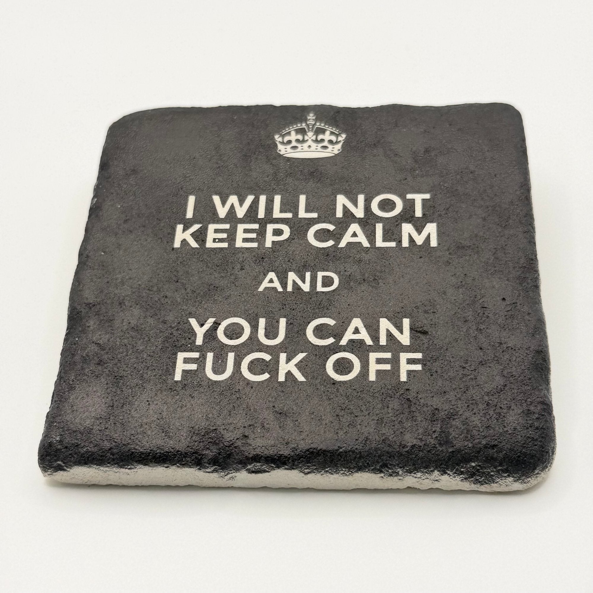 Funny slogan 'I Will Not Keep Calm And You Can Fuck Off' printed on square travertine stone coaster