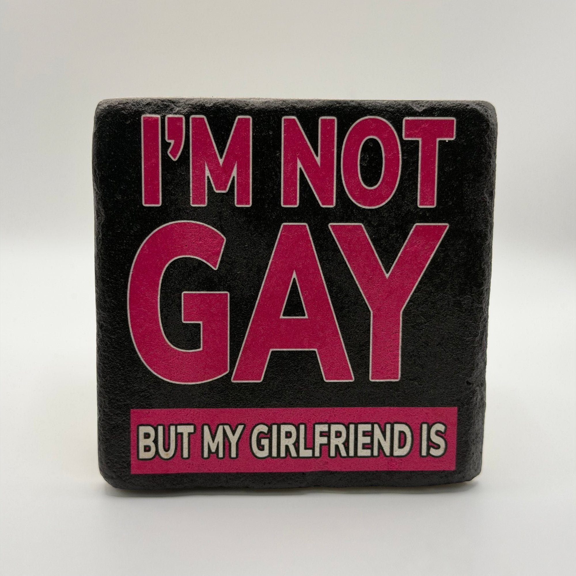 I'm Not Gay, But My Girlfriend Is Stone Coaster
