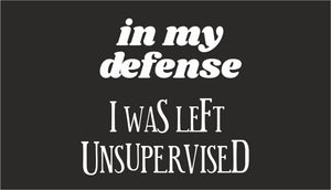 In My Defense I Was Left Unsupervised quote design displayed as a decorative wall sign