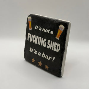 It's Not a Fucking Shed It's a Bar Stone Coaster