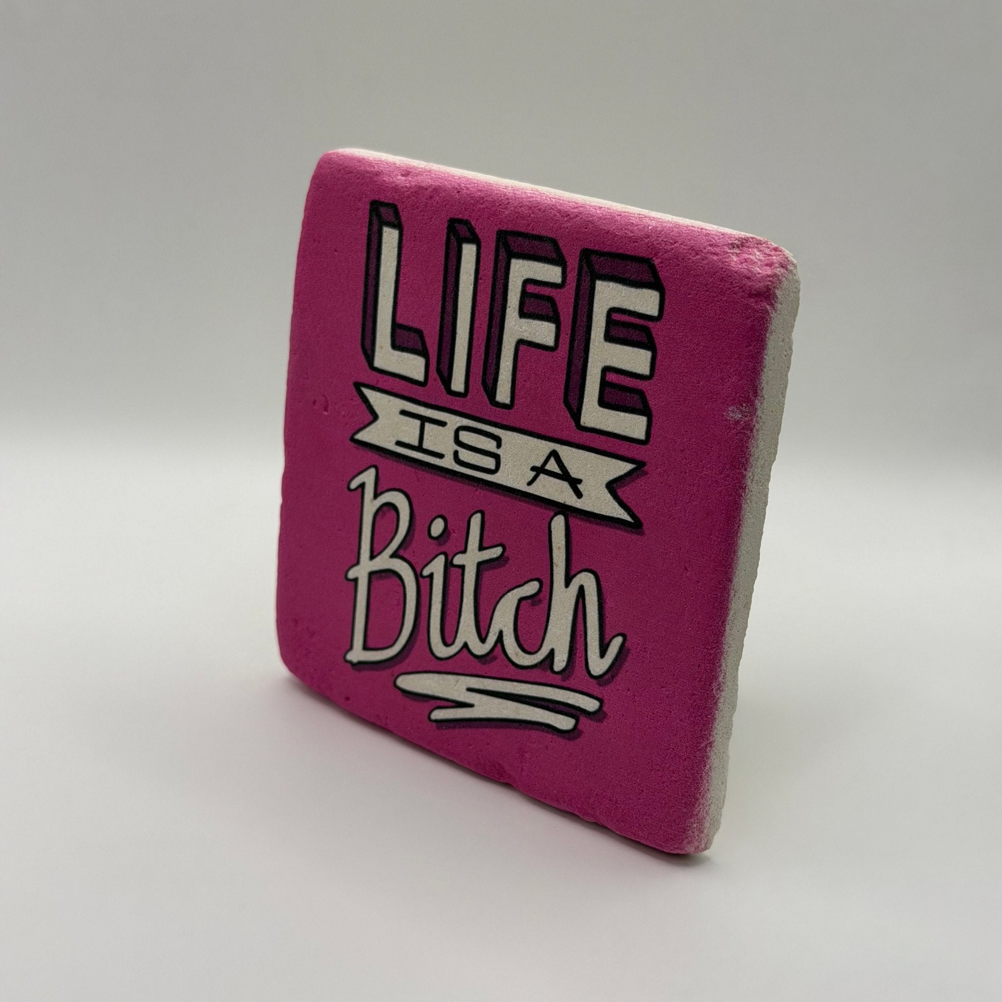Life is a Bitch Stone Coaster